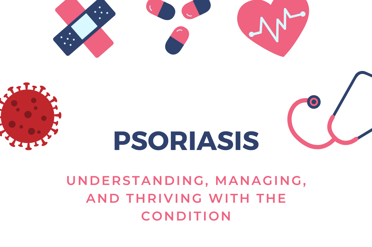 Psoriasis - Understanding, Managing, and Thriving with the Condition